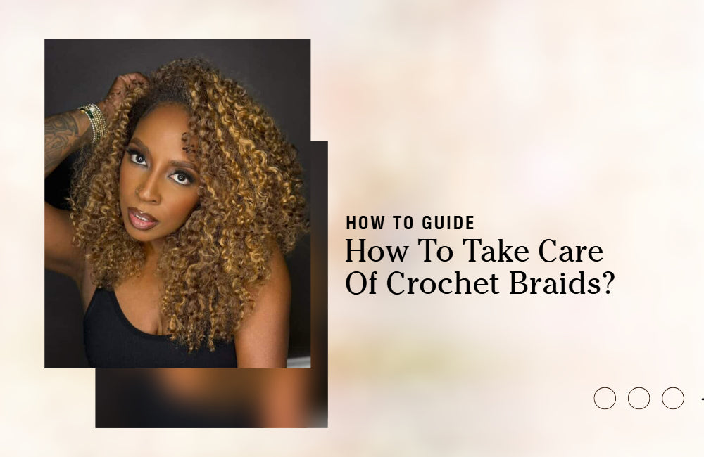 How to Take Care of Your Crochet Braids