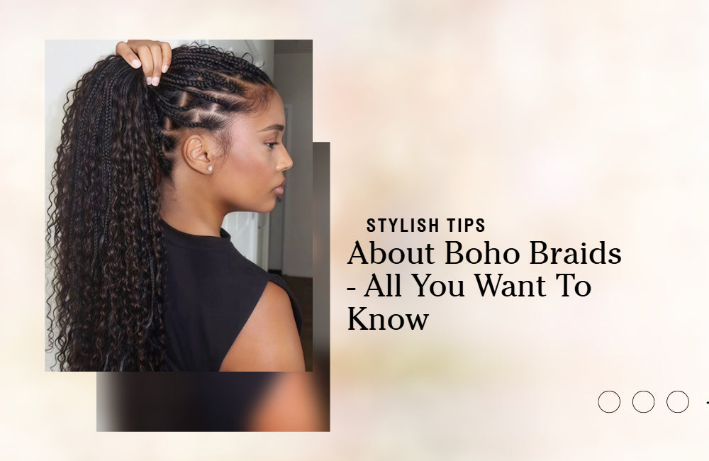 About Boho Braids: Read This Guide Before You Get One!