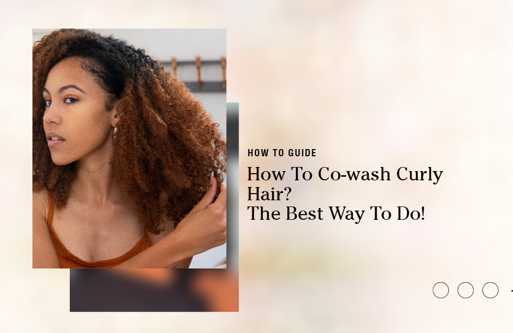 How to Co-Wash Curly Hair: Benefit Your Hair With No Risk