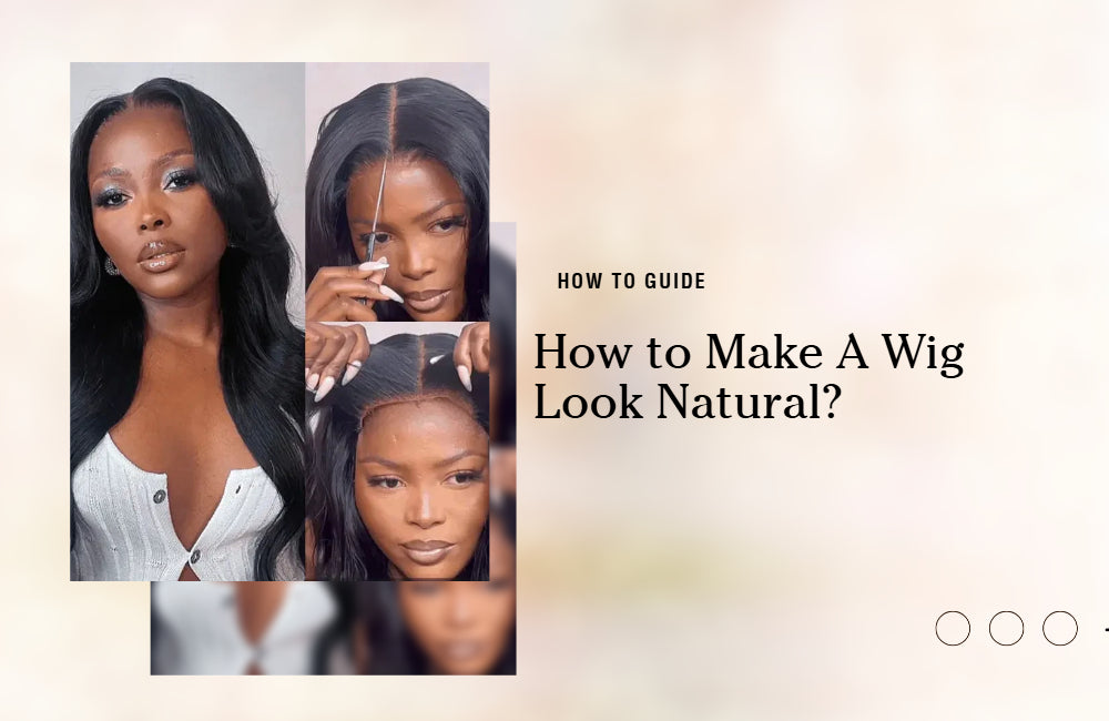 How to Make A Wig Look Natural: No Fake Look Any More