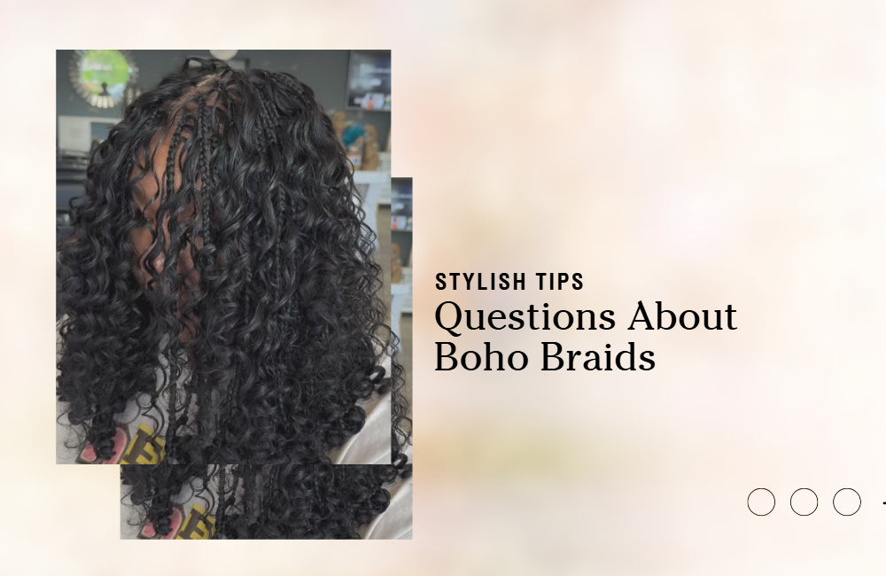Questions About Boho Braids Answered: Care, Cost & Styling