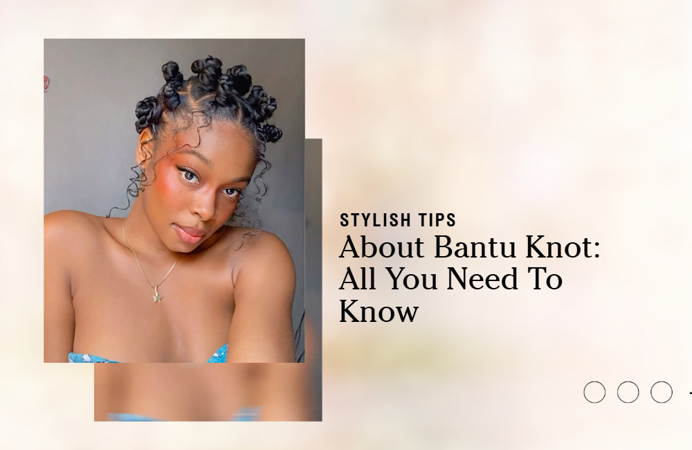 Bantu Knots Guides: All You Need to Know