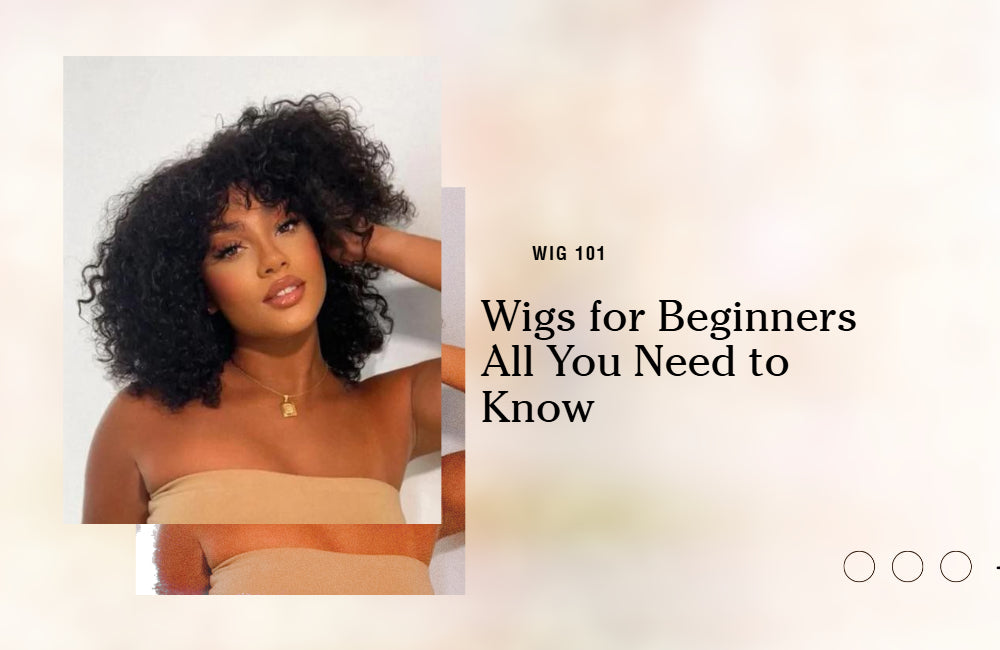 Wigs for Beginners: All You Need for Start